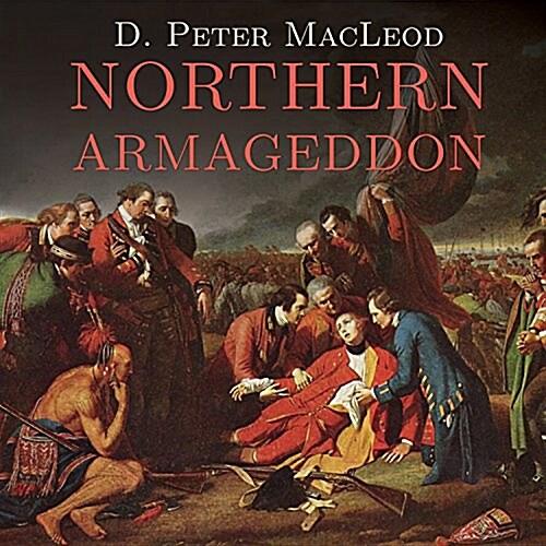 Northern Armageddon: The Battle of the Plains of Abraham and the Making of the American Revolution (Audio CD)