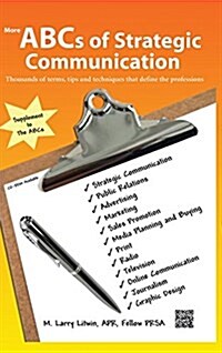 More ABCs of Strategic Communication: Thousands of Terms, Tips and Techniques That Define the Professions (Hardcover)