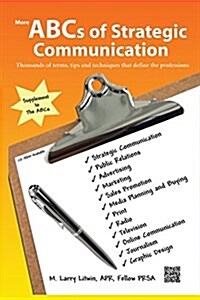 More ABCs of Strategic Communication: Thousands of Terms, Tips and Techniques That Define the Professions (Paperback)