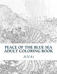Peace of the Blue Sea Adult Coloring Book: Color the Peace of the Ocean (Paperback)