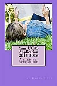 Your UCAS Application 2015-2016: A step-by-step guide: Applying to UK universities through UCAS (Paperback)