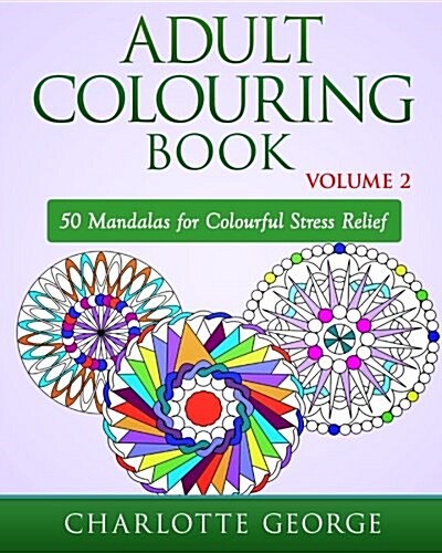 Adult Colouring Book - Volume 2: 50 Mandalas to Colour for Pure Pleasure and Enjoyment (Paperback)