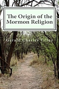 The Origin of the Mormon Religion (Paperback)