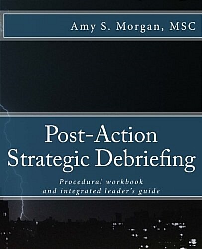 Post-Action Strategic Debriefing: Procedural Workbook and Integrated Leaders Guide (Paperback)