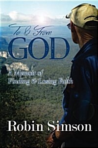 To & from God: A Memoir of Finding & Losing Faith (Paperback)