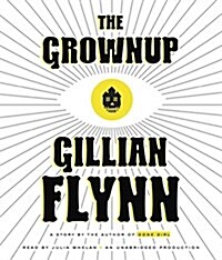 The Grownup: A Story by the Author of Gone Girl (Audio CD)