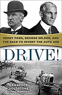 Drive!: Henry Ford, George Selden, and the Race to Invent the Auto Age (Hardcover)