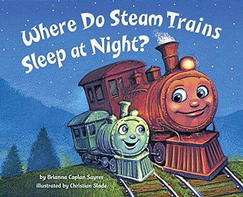 Where Do Steam Trains Sleep at Night? (Hardcover)