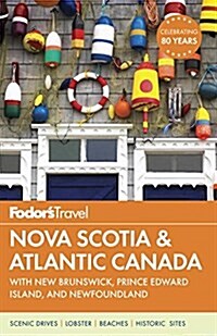 Fodors Nova Scotia & Atlantic Canada: With New Brunswick, Prince Edward Island, and Newfoundland (Paperback)