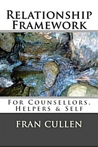 Relationship Framework: For Counsellors, Helpers & Self (Paperback)