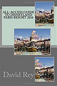 All-access Guide to Disneyland Paris Resort 2016 (Paperback)
