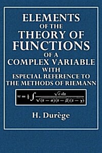 Elements of the Theory of Functions of a Complex Variable: With Especial Reference to the Methods of Riemann (Paperback)