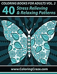 Coloring Books for Adults Volume 2: 40 Stress Relieving and Relaxing Patterns (Paperback)