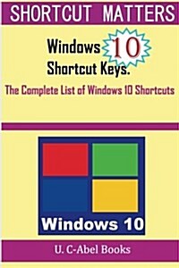 Windows 10 Shortcut Keys: The Complete List of Windows 10 Shortcuts (Paperback)