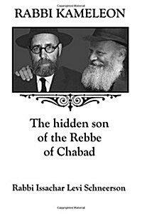Rabbi Kameleon: The Hidden Son of the Rebbe of Chabad (Paperback)