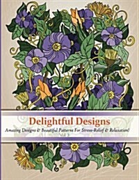 Delightful Designs: A Colouring Books for Adults Featuring Over 30 Amazing Pattern with Beautiful Designs (Paperback)