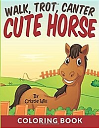 Walk, Trot, Canter Cute Horse: Coloring Book (Paperback)