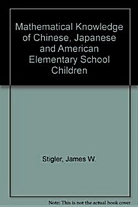 Mathematical Knowledge of Japanese, Chinese, and American Elementary School Children (Paperback)