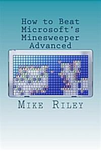 How to Beat Microsofts Minesweeper Advanced (Paperback)