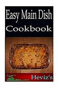 Easy Main Dish 101. Delicious, Nutritious, Low Budget, Mouth Watering Easy Main Dish Cookbook (Paperback)