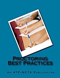 Proctoring Best Practices: Association of Test Publishers and National College Testing Association (Paperback)