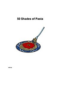 50 Shades of Pasta (Paperback)