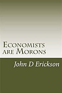 Economists Are Morons (Paperback)