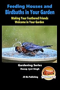 Feeding Houses and Birdbaths in Your Garden - Making Your Feathered Friends Welcome in Your Garden (Paperback)