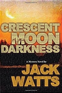 Crescent Moon Darkness: A Mystery Novel by Jack Watts (Paperback)