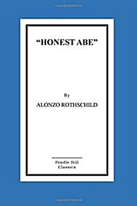 Honest Abe: A Study in Integrity Based on the Early Life of Abraham Lincoln (Paperback)