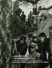 Army Doctrine Reference Publication Adrp 3-07 Stability Change 1 February 2013 (Paperback)