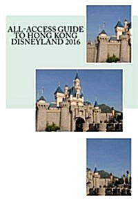 All-access Guide to Hong Kong Disneyland 2016 (Paperback)