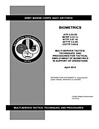 Atp 2-22.85 Mcrp 3-33.1j Nttp 3-07.16 Afttp 3-2.85 Cgttp 3-93.6 Multi-service Tactics, Techniques, and Procedures for Tactical Employment of Biometric (Paperback)