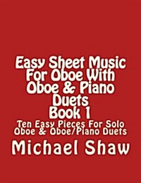 Easy Sheet Music for Oboe with Oboe & Piano Duets Book 1: Ten Easy Pieces for Solo Oboe & Oboe/Piano Duets (Paperback)