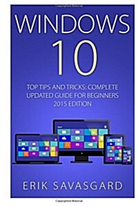 Windows 10: Top Tips and Tricks - Complete Update Guide For Beginners 2015 Edition (Paperback)