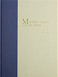 Matthew Parker and His Books: Sandars Lectures in Bibliography Delivered on 14, 16, and 18 May 1990 at the University of Cambridge (Hardcover)