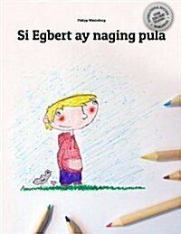 Si Egbert Ay Naging Pula: Childrens Picture Book/Coloring Book (Filipino/Tagalog Edition) (Paperback)