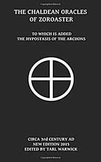 The Chaldean Oracles of Zoroaster: To Which Is Added the Hypostasis of the Archons (Paperback)