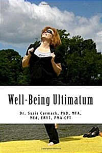 Well-Being Ultimatum: A Self-Care Guide for Strategic Healers - Those Who Live in the Service, Leadership and Healing of Others (Paperback)