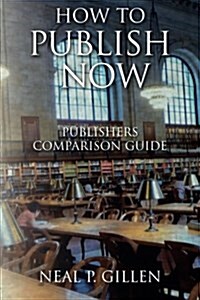 How To Publish Now: Publishers Comparison Guide (Paperback)