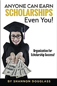 Anyone Can Earn Scholarships - Even You!: A guide to scholarship success (Paperback)