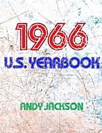 The 1966 U.S. Yearbook: Interesting Facts from 1966 Including News, Sport, Music, Films, Famous Births, Cost of Living - Excellent Birthday Gi (Paperback)