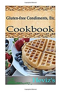 Gluten-Free Condiments 101. Delicious, Nutritious, Low Budget, Mouth Watering Gluten-Free Condiments Cookbook (Paperback)