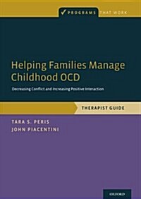 Helping Families Manage Childhood Ocd: Decreasing Conflict and Increasing Positive Interaction, Therapist Guide (Paperback)
