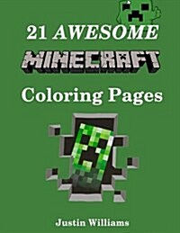 21 Awesome Minecraft Coloring Pages: Minecraft Coloring Book Containing Only the Most Popular Characters! (Paperback)