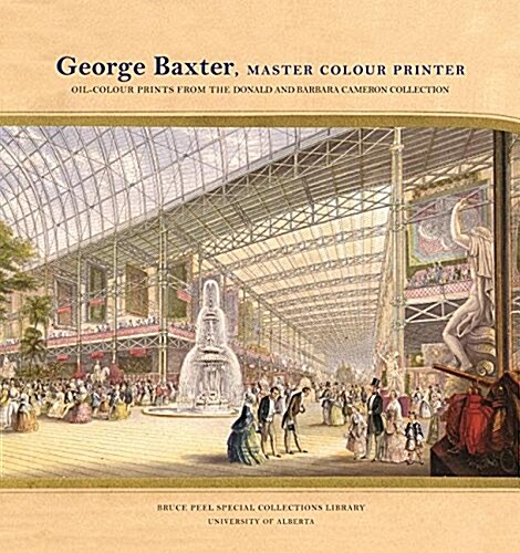 George Baxter, Master Colour Printer: Oil-Colour Prints from the Donald and Barbara Cameron Collection (Paperback)