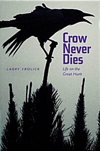 Crow Never Dies: Life on the Great Hunt (Paperback)