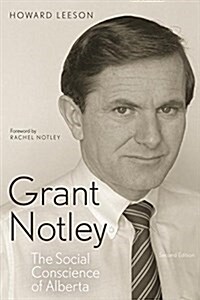 Grant Notley: The Social Conscience of Alberta, Second Edition (Paperback)