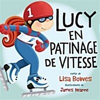 Lucy Fait Du Patinage de Vitesse (Paperback)