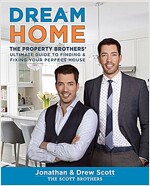 Dream Home: The Property Brothers\' Ultimate Guide to Finding & Fixing Your Perfect House